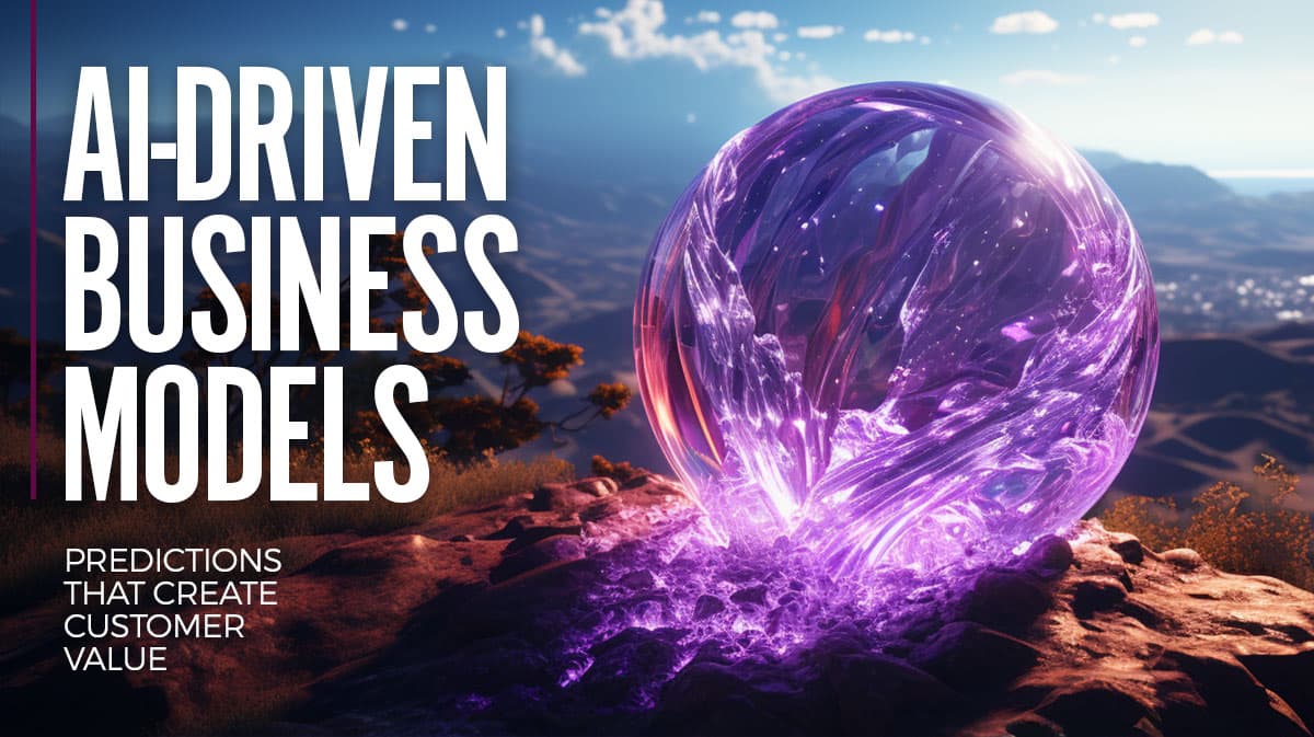 AI-Driven Business Models – Predictions that create customer value AI-Driven Business Models – Predictions that create customer value
