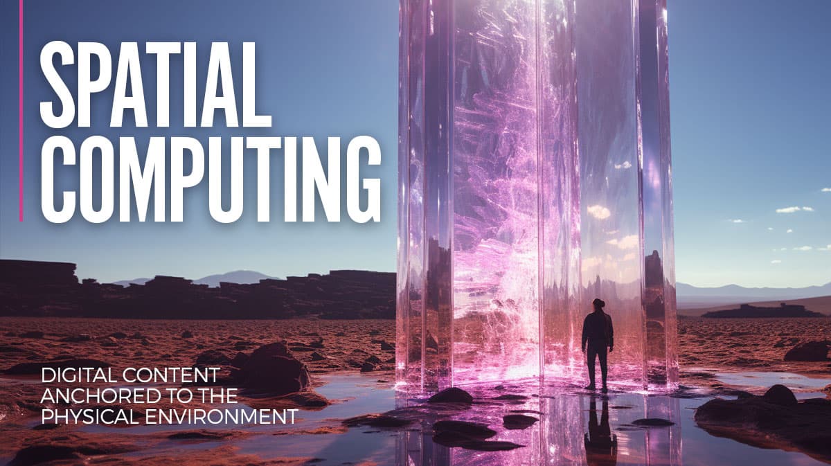 Spatial Computing – Digital content anchored to the physical environment Spatial Computing – Digital content anchored to the physical environment